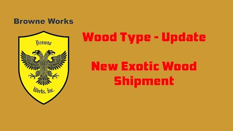 Wood Selection Update - New exotic wood shipment in