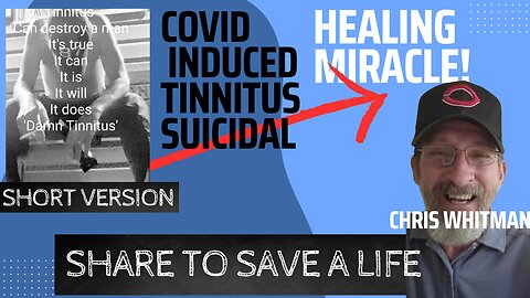 CHRIS WHITMAN SUICIDAL TO HEALED AFTER LONG COVID TINNITUS (short version)