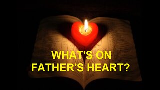WHAT'S ON FATHER'S HEART?