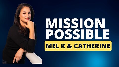 Mel K & Catherine Edwards - Mission Possible!