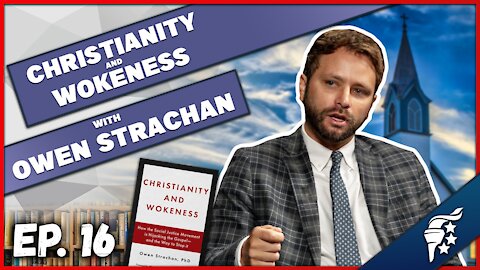 What's Wrong With A Woke Christianity? | Dr. Owen Strachan | Standing for Freedom Podcast Ep.16