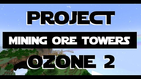 Minecraft Project Ozone 2 ep 7 - Tool Upgrade And Mining The Ore Towers