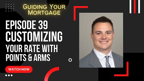Episode 39: Customizing Your Rate with Points & ARMs