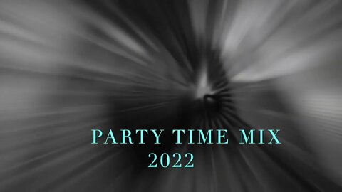 PARTY TIME MIX - DJ UNKNOWN 2022