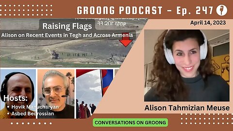 Raising Flags: Alison on Recent Events in Tegh and Across Armenia | Ep 247 - Apr 14, 2023