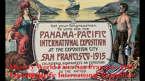 Mystery The World's Fairs​ San Francisco 1915 Panama-Pacific International Exposition