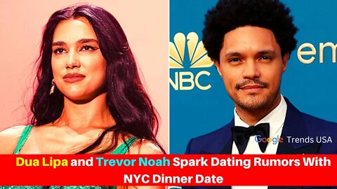 Dua Lipa and Trevor Noah Spark Dating Rumors With NYC Dinner Date