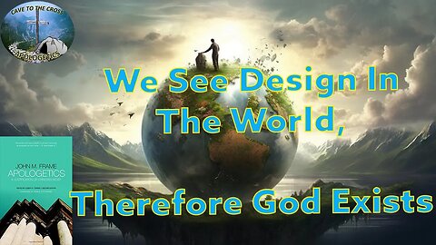 We See Design In The World, Therefore God Exists
