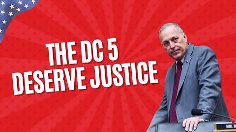 Rep. Biggs: The DC 5 Deserve Justice