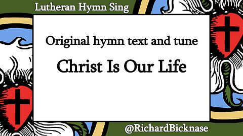 Original hymn text and tune: Christ Is Our Life