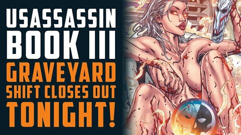 USASSASSIN BOOK III: Graveyard Shift Closes out TONIGHT! w/ Mark Poulton & Mike McMahon