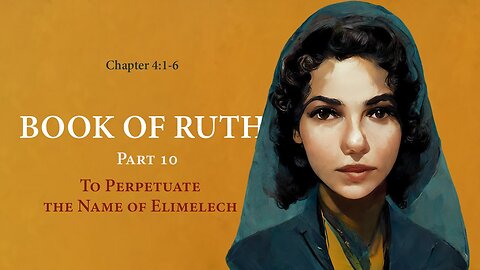 Ruth 4:1-6 (To Perpetuate the Name of Elimelech)