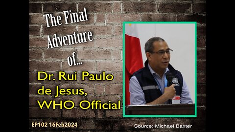 EP102: The Final Adventure of WHO Official Dr. Rui Paulo de Jesus