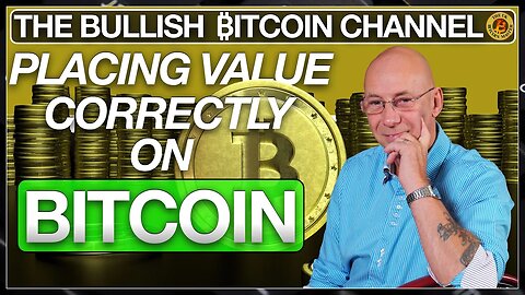 MOST PEOPLE PLACE A VALUE ON BITCOIN INCORRECTLY… ON ‘THE BULLISH ₿ITCOIN CHANNEL’ (EP 487)