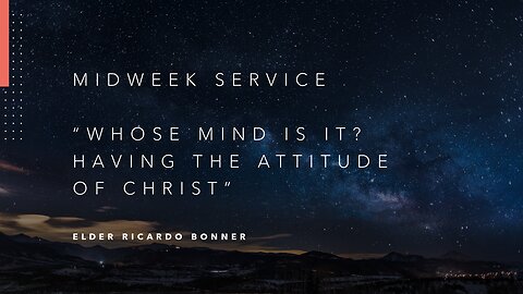 Mid-Week Message: "Whose Mind Is It? Having The Attitude of Christ!"