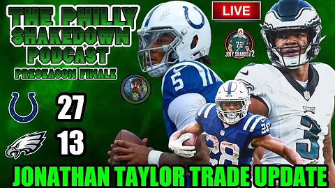 Philly Shakedown Podcast | Jonathan Taylor Update! | Eagles 4th String HANG With The Colts Starters