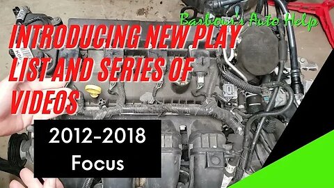 Introducing New Play List And Series Of Videos 2012-2018 Ford Focus 2.0L