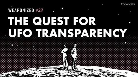 WEAPONIZED : EP #33 : The Quest For UFO Transparency