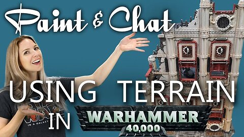 Paint & Chat: Using Terrain in Warhammer 40K