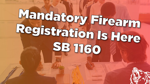 SB: 1160 Mandatory Firearm Registration is Here!