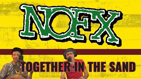 NOFX - TOGETHER IN THE SAND | COVER SONG | (ACOUSTIC PUNK SERIES)