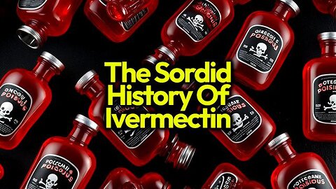 Ivermectin, An Extermination Branded Medicine - Targeting Poor People, Conservatives & Truth Seekers
