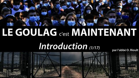 LE GOULAG c’est MAINTENANT - Introduction (1/17) - abbé Olivier Rioult