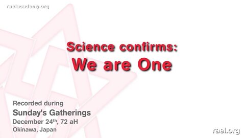 Maitreya Rael: Science confirms: We are One (72-12-24)