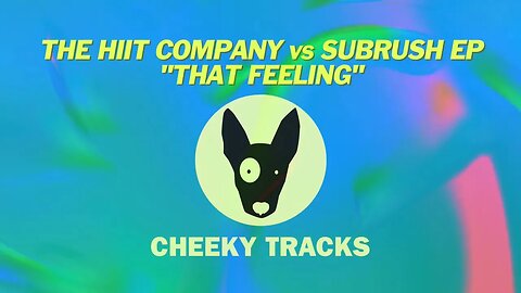 The HIIT Company vs SubRush EP - That Feeling (CheekyTracks) release date 1st September 2023