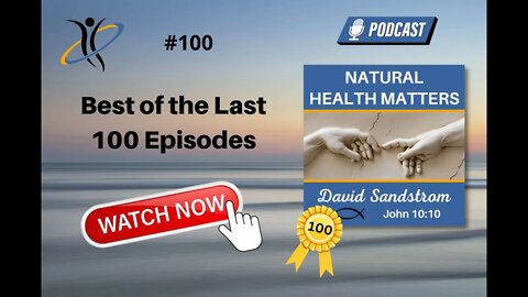 Natural Health Matters Best of 100 episodes