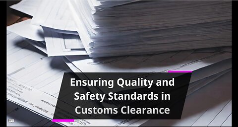 How Can Customs Clearance Handle Goods Subject to Quality and Safety Standards?
