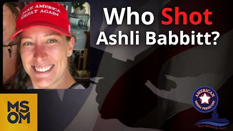 Who Shot Ashli Babbitt? | MSOM