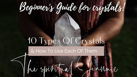 A Beginner's Guide for crystals! The top 10 Types of Crystals! & How To Use Each Of Them correctly!