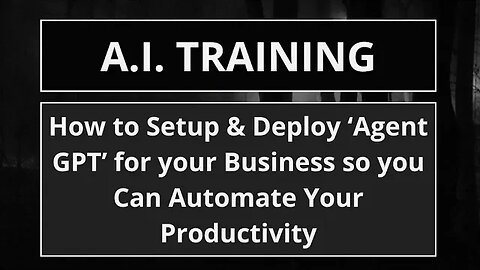 How to Setup & Deploy ‘Agent GPT’ for your Business so you Can Automate Your Productivity