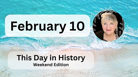 This Day in History - February 10 [Weekend Edition]
