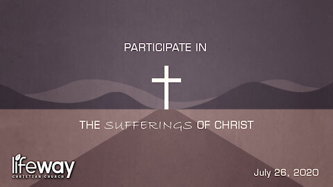 Participate in the Suffering of Christ - July 26, 2020