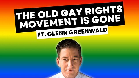 Glenn Greenwald: The Old Gay Rights Movement is GONE! (interview)