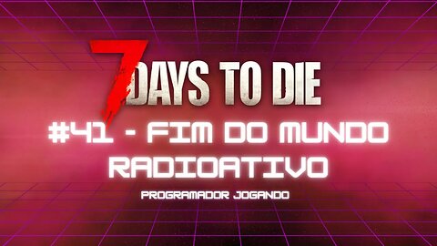 7 Days To Die #41 - Fim do mundo radioativo - Jogo de sobrevivencia zumbi no linux