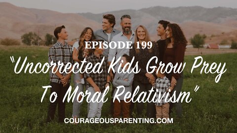 Episode 199 - “Uncorrected Kids Grow Prey To Moral Relativism”