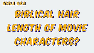 Biblical Hair Length of Movie Characters?