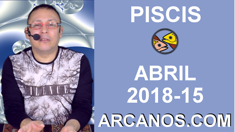 PISCIS ABRIL 2018-15-8 al 14 Abr 2018-Amor Solteros Parejas Dinero Trabajo-ARCANOS.COM