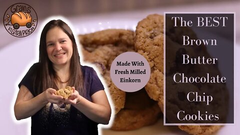 The BEST Brown Butter Chocolate Chip Cookies - Made With Fresh Milled Einkorn