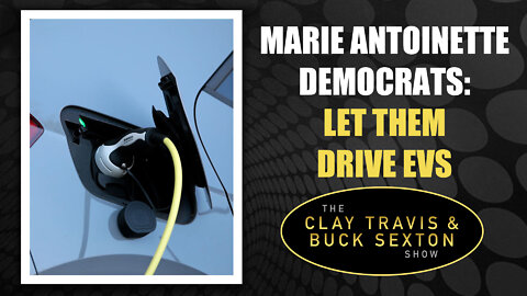 Marie Antoinette Democrats: Let Them Drive EVs