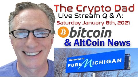 CryptoDad’s Live Q. & A. 6:00 PM EST Saturday January 8th Bitcoin & Altcoin News