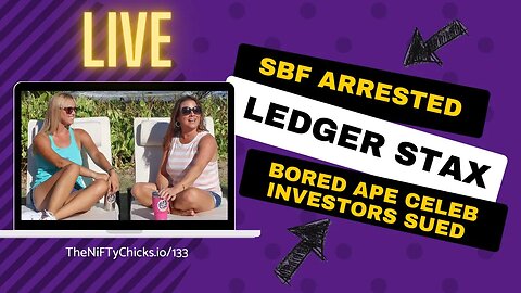 SBF Arrested, 5 NFT Gifts, Ledger Stax & BAYC Celeb Influencers Sued | The NiFTy Chicks