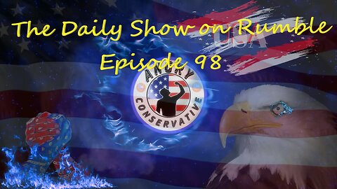 The Daily Show with the Angry Conservative - Episode 98