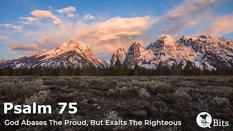 PSALM 075 // GOD ABASES THE PROUD, BUT EXALTS THE RIGHTEOUS