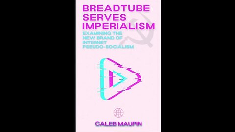 BreadTube Serves Imperialism - Audiobook - Chapter 3