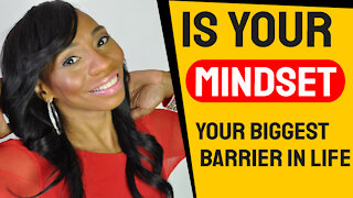 Is Your Mindset Your Biggest Barrier In Life