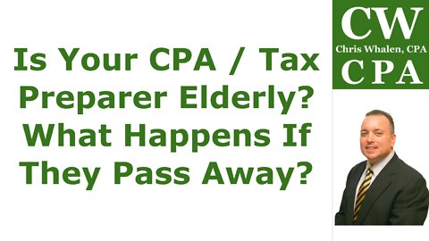 Podcast – Is Your CPA / Tax Preparer Elderly? What Happens If They Pass Away?